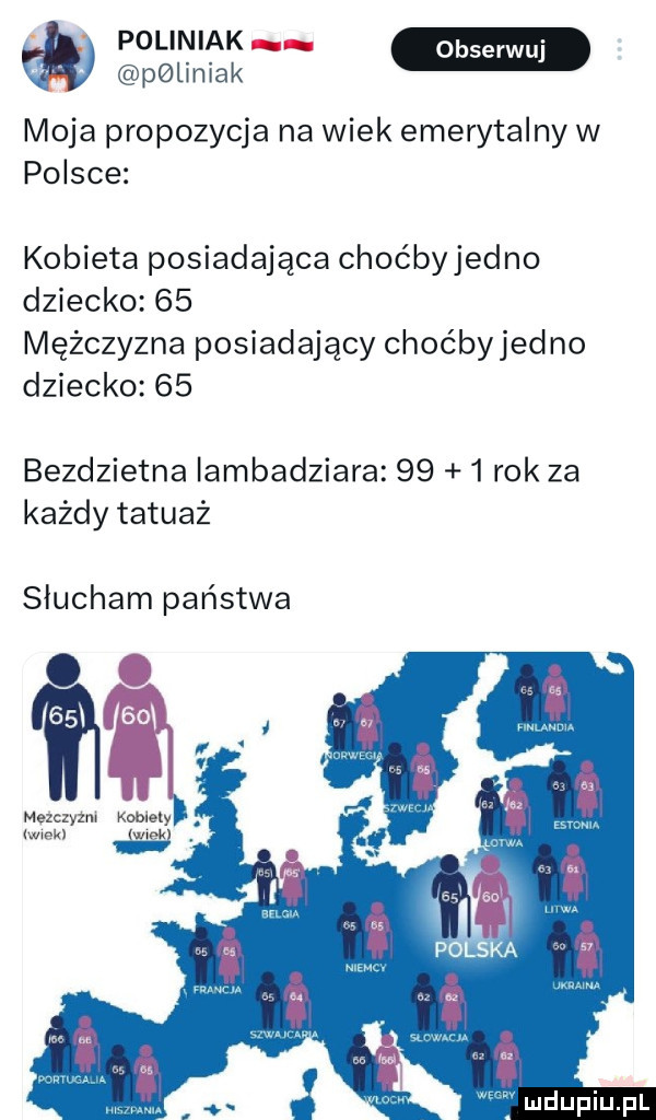peljnjak moja propozycja na wiek emerytalny w polsce kobieta posiadająca choćbyjedno dziecko    mężczyzna posiadający choćbyjed no dziecko    bezdzietna iambadziara      rok za każdy tatuaż słucham państwa ww ma