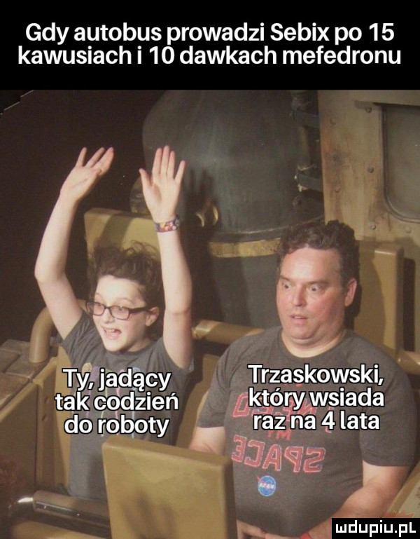 gdy autobus prowadzi sebix po    kawusiach i    dawkach mefedronu wjadący trzaskowski ta kfc q d zień r któąrsybwgiada dó qb oby. ra ńa lata