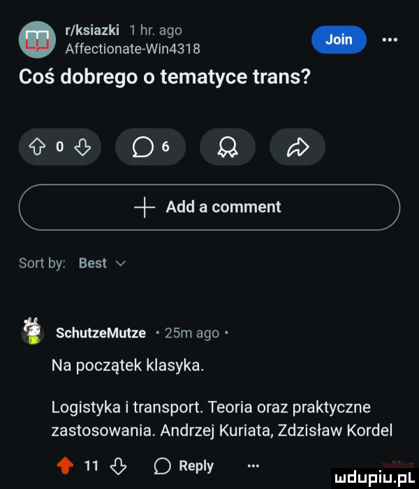 r ksiazki  hr. ago m affectionaterwin     coś dobrego o tematyce trans       q agd a comment sort by best v ę schuuemutze   m ago na początek klasyka. logistyka i transport teoria oraz praktyczne zastosowania andrzej kuriata zdzisław kondel o o repry