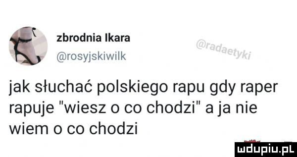 k zbrodnia ikara rosyjskiwiik jak słuchać polskiego rapu gdy raper rapuje wiesz o co chodzi a ja nie wiem o co chodzi