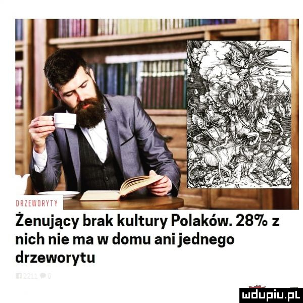 żenujący brak kultury polaków.    z nich nie ma w domu anijednego drzeworytu