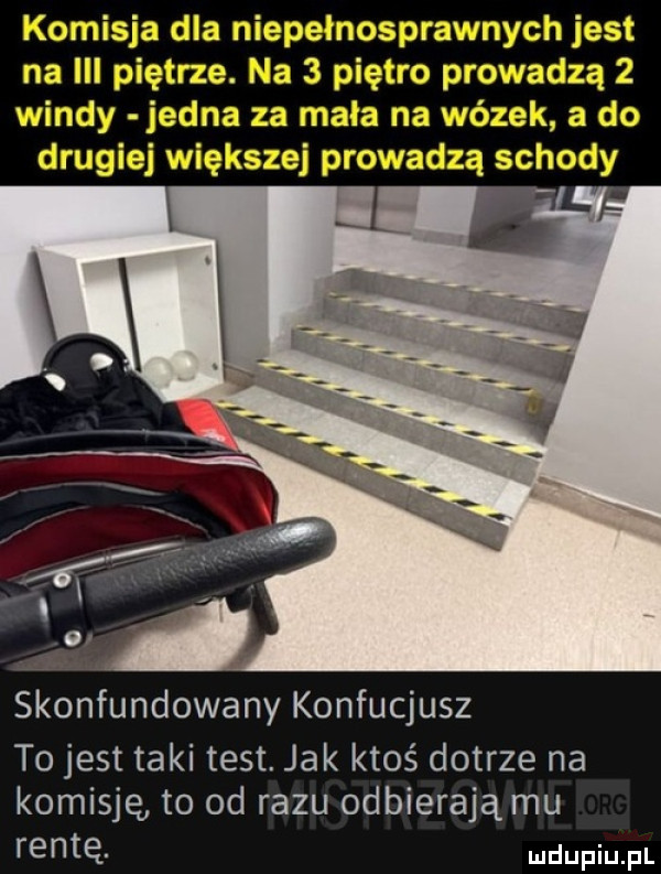 skonfundowany konfucjusz to jest taki test. jak ktoś dotrze na komisję to od razu odbierają mu rentę