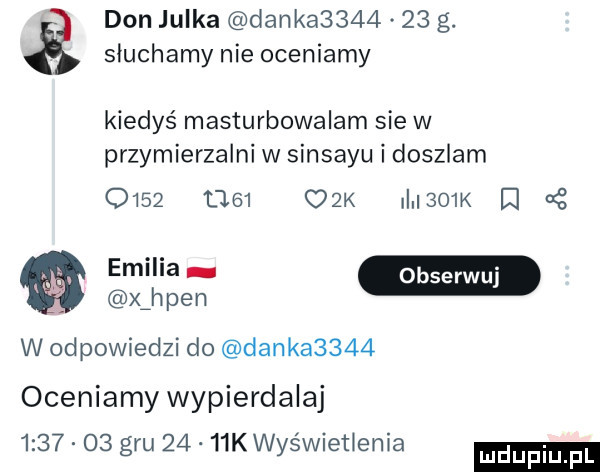 don julka danka        g. słuchamy nie oceniamy kiedyś masturbowalam sie w przymierzalni w sinsayu i doszlam      t      k ilii o k l   x hien w odpowiedzi do danka     oceniamywypierdalaj         gm      keys wnet elia
