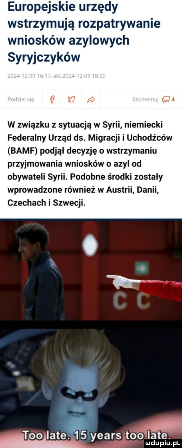 europejskie urzędy wstrzymują rozpatrywanie wniosków azylowych syryjczyków sj v w związku z sytuacją w syrii niemiecki federalny urząd ds. migracji i uchodźców basf podjął decyzję o wstrzymaniu przyjmowania wniosków o azyl od obywateli syrii. podobne środki zostały wprowadzone również w austrii danii czechach i szwecji. toollate.    yeats toojeeęa pl