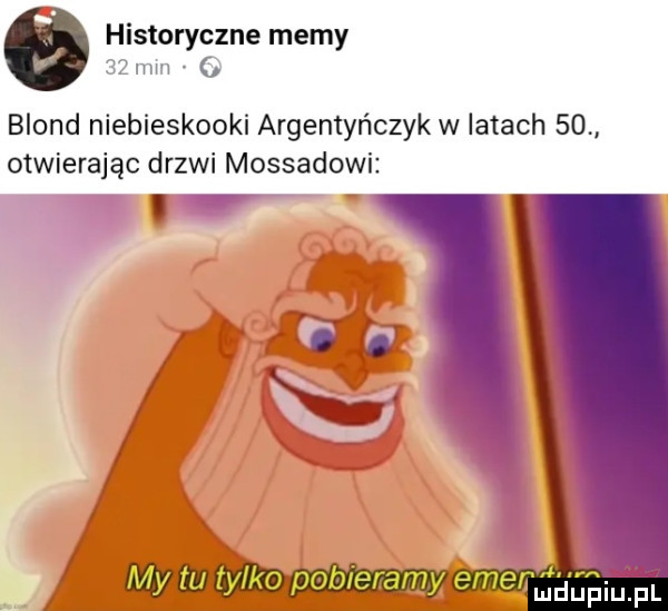 historyczne memy    mm blond niebieskooki argentyńczyk w latach    otwierając drzwi mossadowi f will mob pobieramy emerﬁ ﬁ ﬁiﬁf h