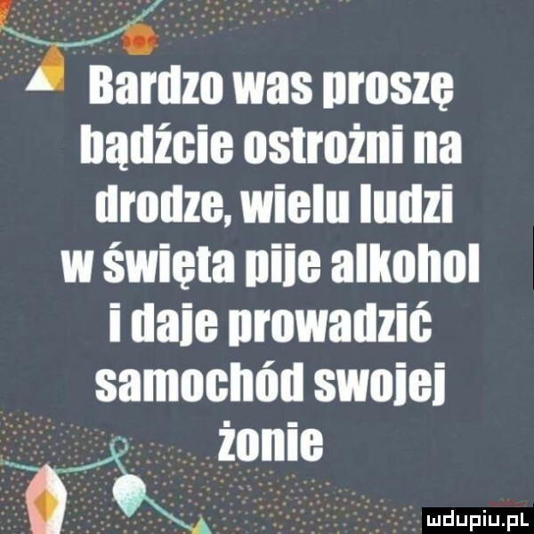 barem was niszę bądźcie nstrużni na drodze wielu ludzi w święta nice allmnol i dmie nmwauzić samochód swoimi zoiiib ik