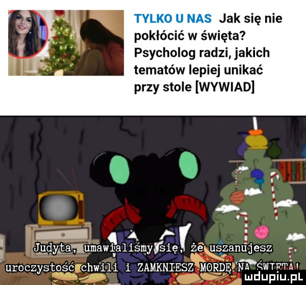 jak się nie pokłócić w święta psycholog radzi jakich tematów lepiej unikać przy stole wywiad ą judntaﬂumawraliémyléie że uszanujesz. uroczystość chwili i zamkniesz mordę na ﬁwtf t ai ludupiu. pl