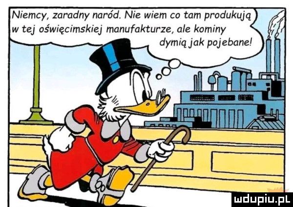 niemcy zaradny naród nie wiem co tam produkują w tej oświęcimskiej manufakturze ale kominy dymiqjak pojebane aten ii ark x