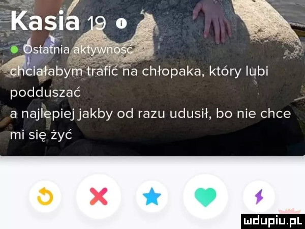 iałabym trafic na chłopaka który lubi podduszac a najlepiejjakby od razu udusił bo nie chce mi się żyć o x
