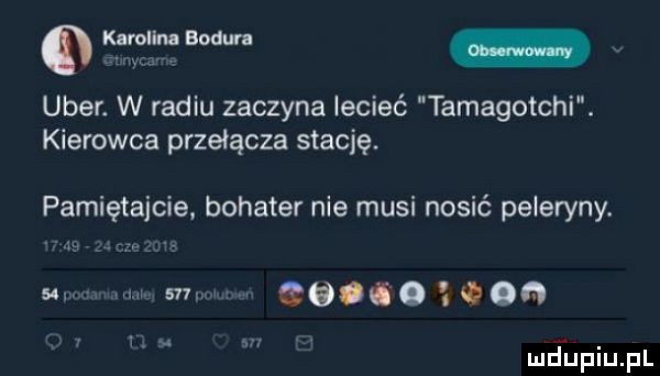 x n bod natarć w umer. w radiu zaczyna lecieć tamagotchi. kierowca przełącza stację. pamiętajcie. bohater nie musi nosić peleryny. uwm w s  w ce   ą meupiupl