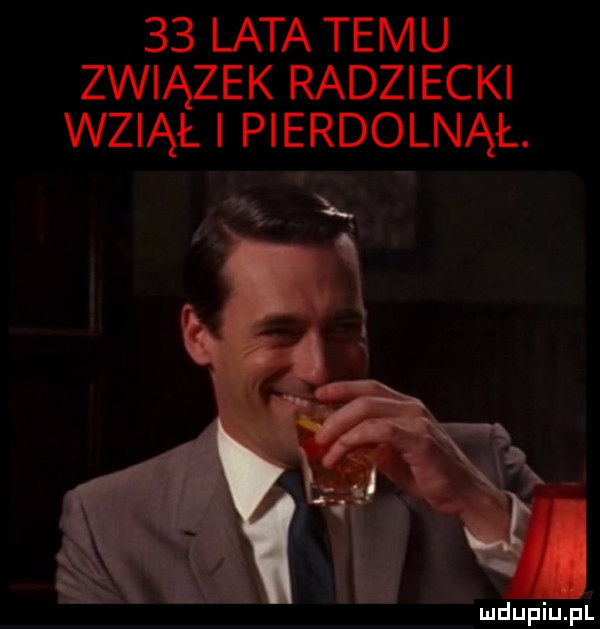 lata temu związek radziecki wziął pierdolnął. łx. mdupiupl