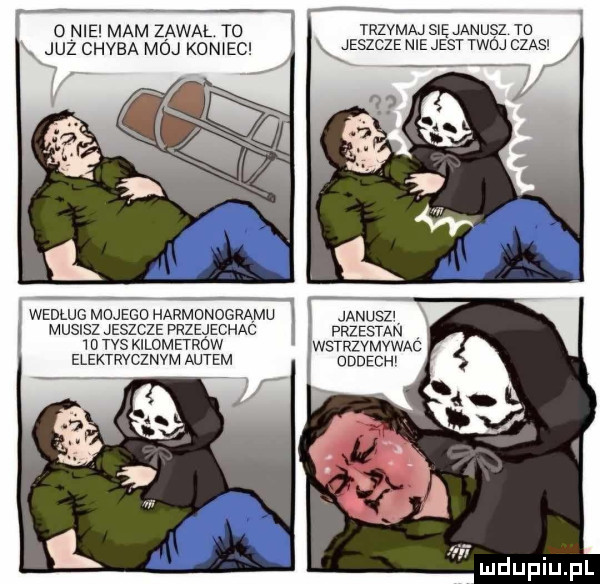 o nie mam zawal to trzymajswęjanusz to już chaba moj kon ec jeszcze niejest twoj czas według mojego harmonogramu janusz musisz jeszcze przejechac przestan    tas kilomurow wstrzymvwac elektrycznym autem dddech