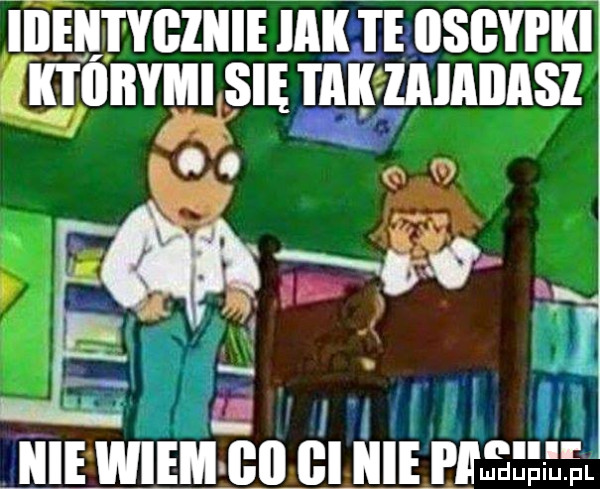 iiiektygikie idk i e iisgypki cbbymi się taihmaiiasi icie wiem bil gi kiepmeeełęl