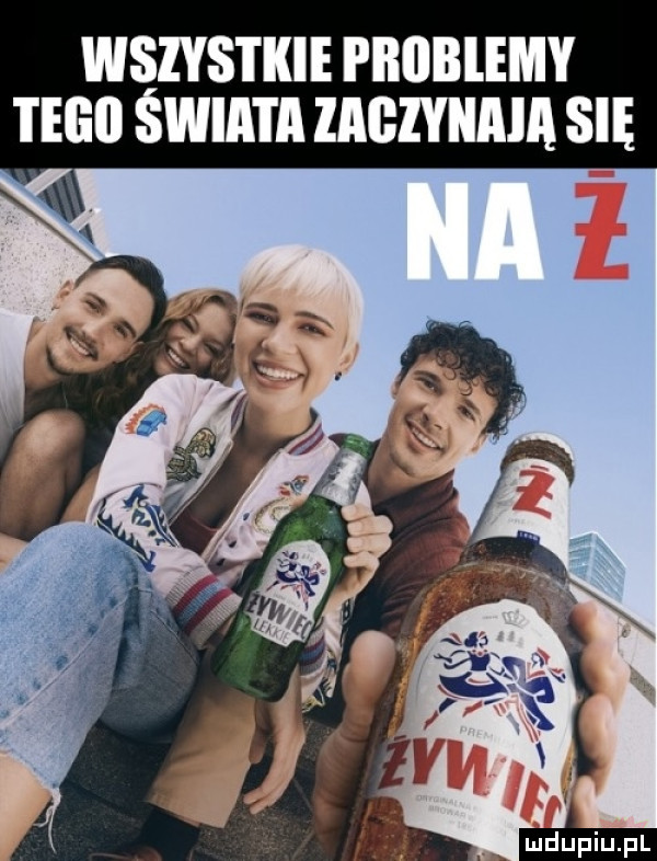 wszystkie i iiiiiiiemy tego świata zagzynaia się