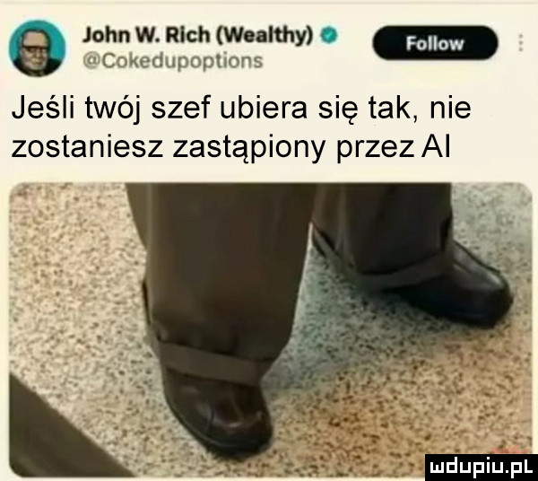 john w. rich chlthy. e   ccmedupophom jeśli twój szef ubiera się tak nie zostaniesz zastąpiony przez ai