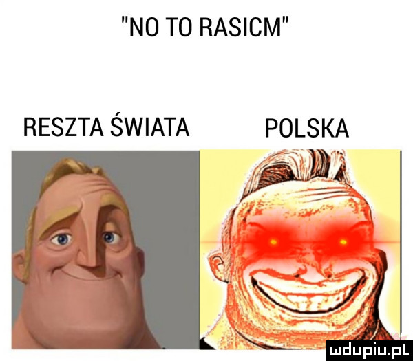 no to rasiem reszta świata polska if   . mduplu pl