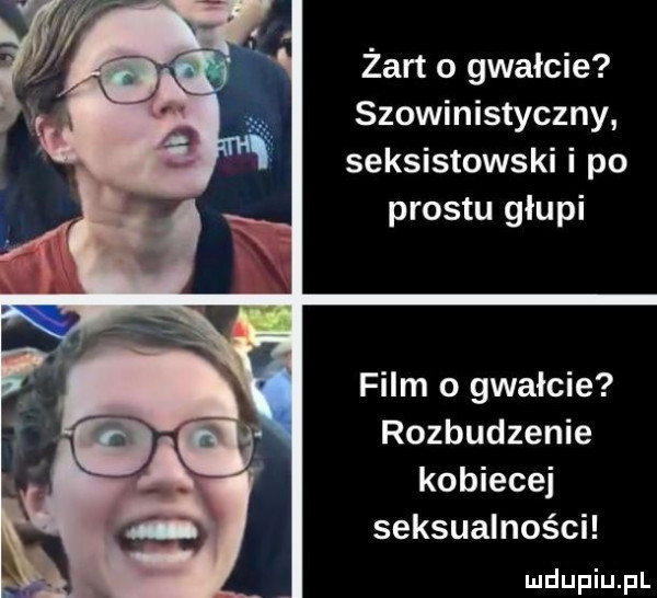 żart o gwałcie szowinistyczny seksistowski i po prestu głupi film o gwałcie rozbudzenie kobiecej seksualności