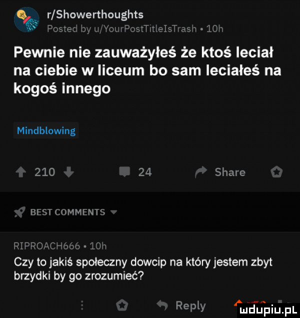 r showerthoughts fw wnim my adm ij rui z pewnie nie zauważyłeś że ktoś leciał na ciebie w liceum bo sam ieciaieś na kogoś innego mindblowing        stare rfqt chmrnte fidic tgv tin czy to jakiś społeczny dowcip na który jestem zbyt brzydki by go zrozumieć repry amd unpiupl