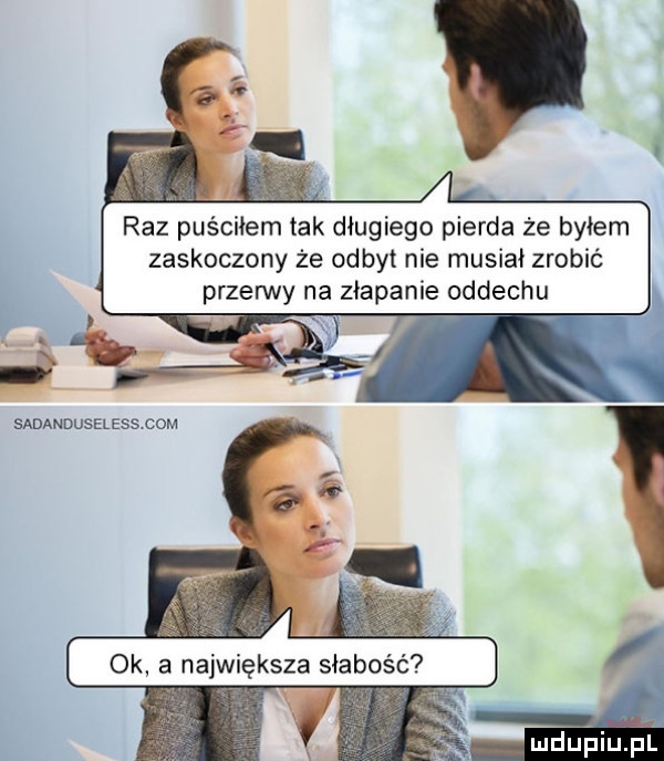 raz puściłem tak długiego pierna że byłem zaskoczony że odbyt nie musiał zrobić przerwy na złapanie oddechu