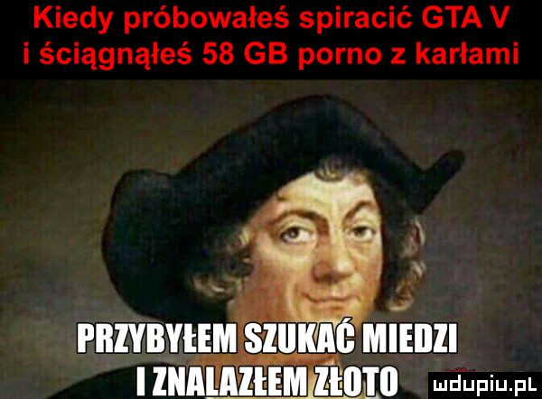 kiedy próbowałeś spiracić gta v i ściągnąłeś    gb porno z karlami ludupiu. pl