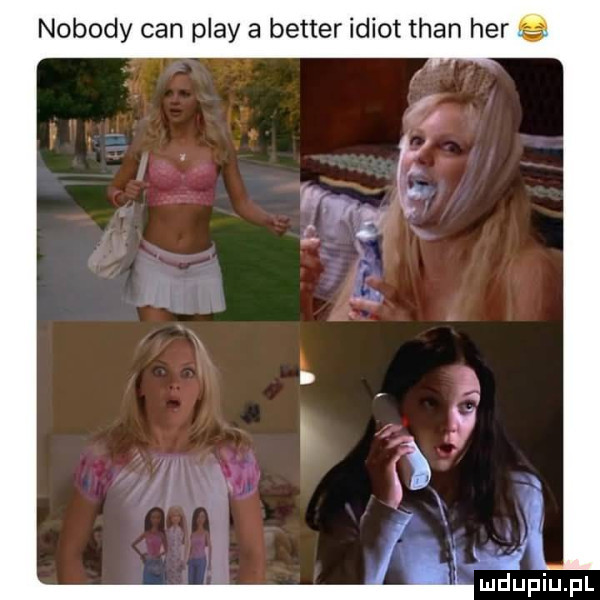 nobody cen play a better idiot tran her są