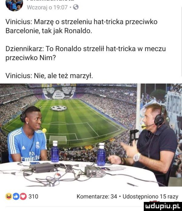 v v vinicius marzę o strzeleniu hat tracka przeciwko barcelonie takjak ronaldo.   n n dziennikarz to ronaldo strzelił hahricka w meczu przeciwko nim vinicius nie ale też marzył. abakankami o     komentarze    udostępniono    razy