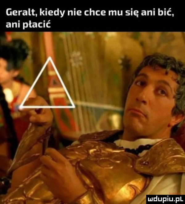 geralt kiedy nie chce mu się ani bić. ani płacić