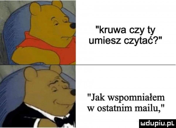 krewa czy ty umiesz czytać jak wspomniałem w ostatnim mailu