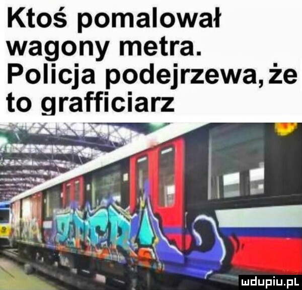 ktoś pomalował wagony metra. policja podejrzewa że to grafficiarz w