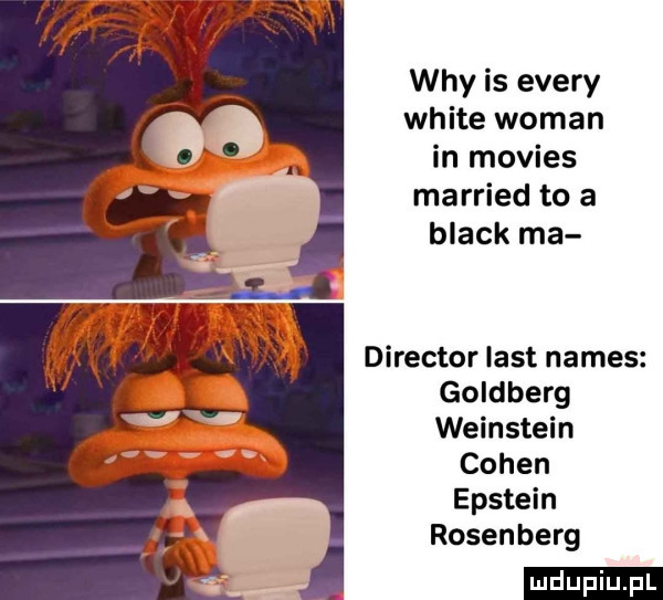 wdy is esery white wiman in movies married to a black ma direktor list nimes goldberg weinstein cohen epstein rouen berg ludu iu. l