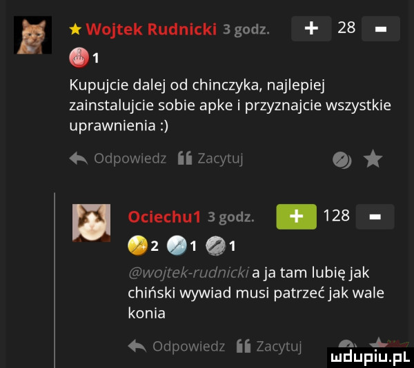 wojtekrudnlcki godl      kupujcie dalej od chinczyka najlepiej zainstalujcie sobie apke i przyznajcie wszystkie uprawnienia x oćm mr d ii a ilii wai dn rk aja tam iubięjak chiński wywiad musi patrzećjak wale konia a.  k urno pd zacyiiii m d l jfiu fl