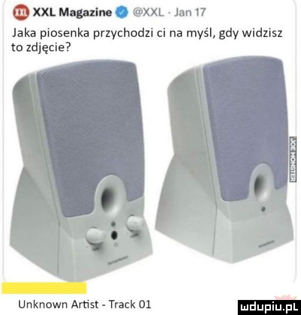o xxl magma.   xxl jan    jaka piosenka przychodzi ci na myśl gdy widzisz to zdjęcie unknown artist track    ludupiupl