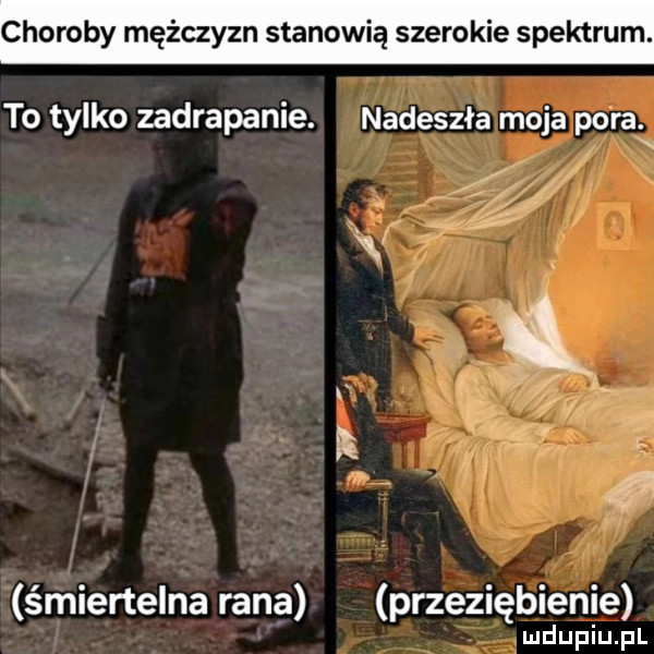 choroby mężczyzn stanowią szerokie spektrum. to tylko zadrapanie. nadeszła moja pora. w   śmiertelna rana przeziębienie