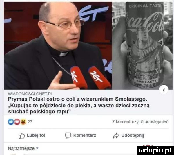 mm ww prymas pilski ostro coli z wizerunkiem smolistego. kupując to póldzlecie do piekla a wasze dziacl zaczną słuchać polskiego rapu x o     lome w   komentarz a. uaosxepnu naurqfnlegs
