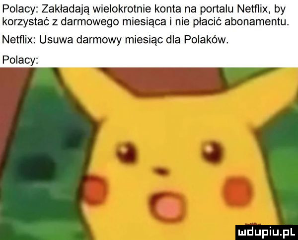 polacy zakładają wielokrotnie konta na portalu netflix by korzystać z darmowego miesiąca i nie płacić abonamentu. netflix usuwa darmowy miesiąc dla polaków. polacy