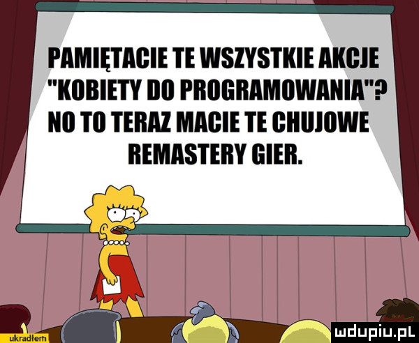 pamietacie te wszystkie akcie kiibiety iii pitiieitamiiwaiiia n  ti teraz macie te giiiiiiiwe iiemasteiiy gier