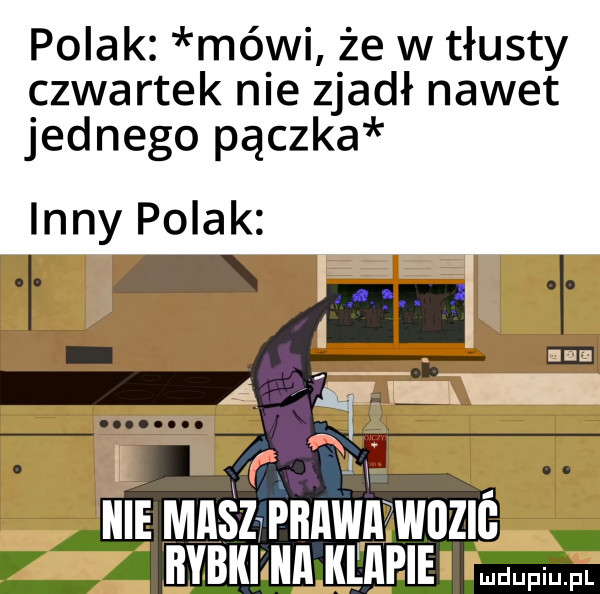polak mówi że w tłusty czwartek nie zjadł nawet jednego pączka inny polak