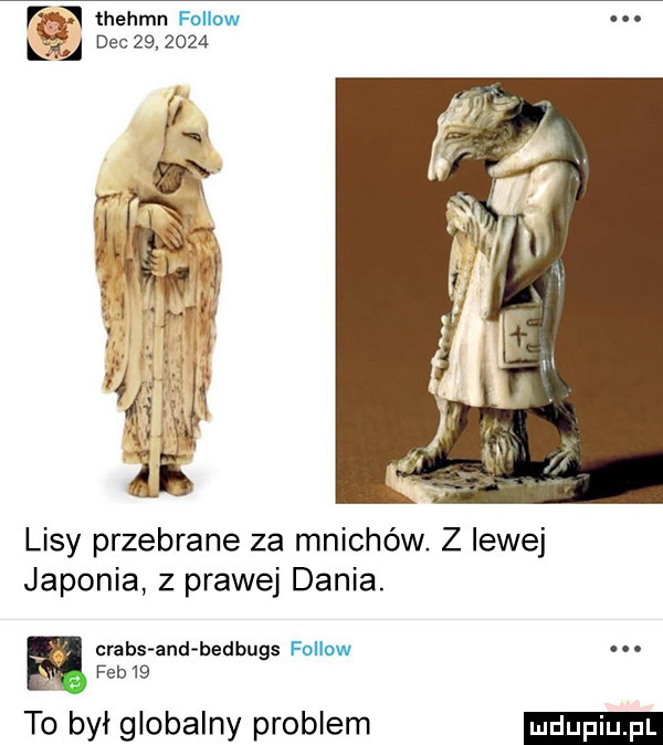 fa thehmn fallow eq dec         lisy przebrane za mnichów. z lewej japonia z prawej dania. crabs and bedbugs follnw feb   to był globalny problem