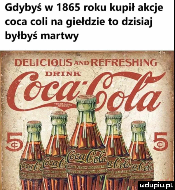gdybyś w      roku kupił akcje caca coli na giełdzie to dzisiaj