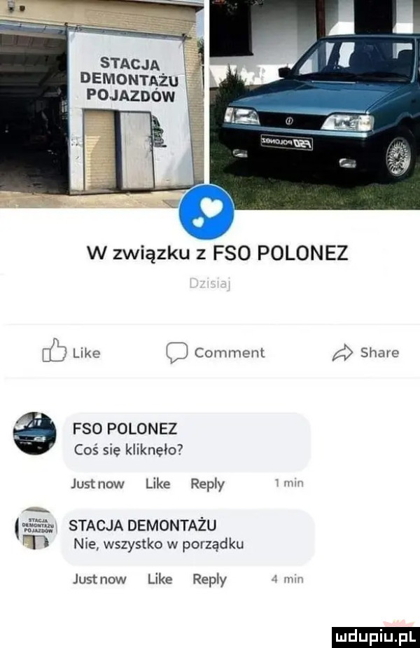 stacja demontażu pojazdow w związku z fso polonez ec like comment a stare fso polonez coś się klikneio just now like repry m   stacja demontażu tt nie wszystko w porządku justnow like repry dum