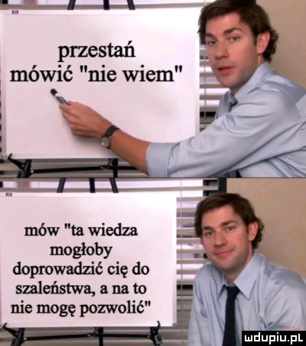 w przestań mówić nie wiem doprowadzić cię do