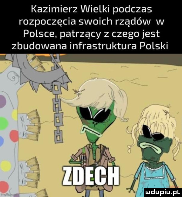 kazimierz wielki podczas rozpoczęcia swoich rządów w polsce patrzący z czego jest zbudowana infrastruktura polski