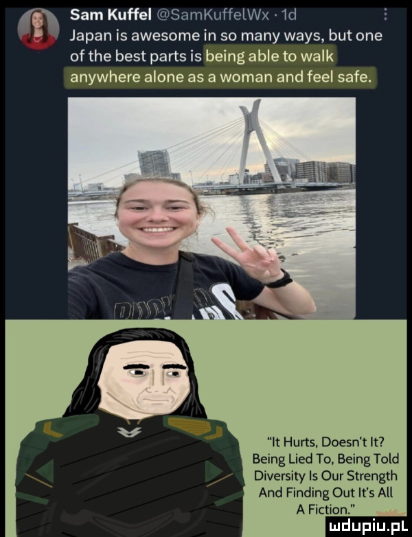 sam kuffel msarnkuffelwx wd japan is awesome in so many wags but one of tee best paris is being able to walk anywhere alone as a wiman and fell safe. it hurys. doesn t it being lind to being tild diversity is ocr strength and finding ocr it s all a fiction