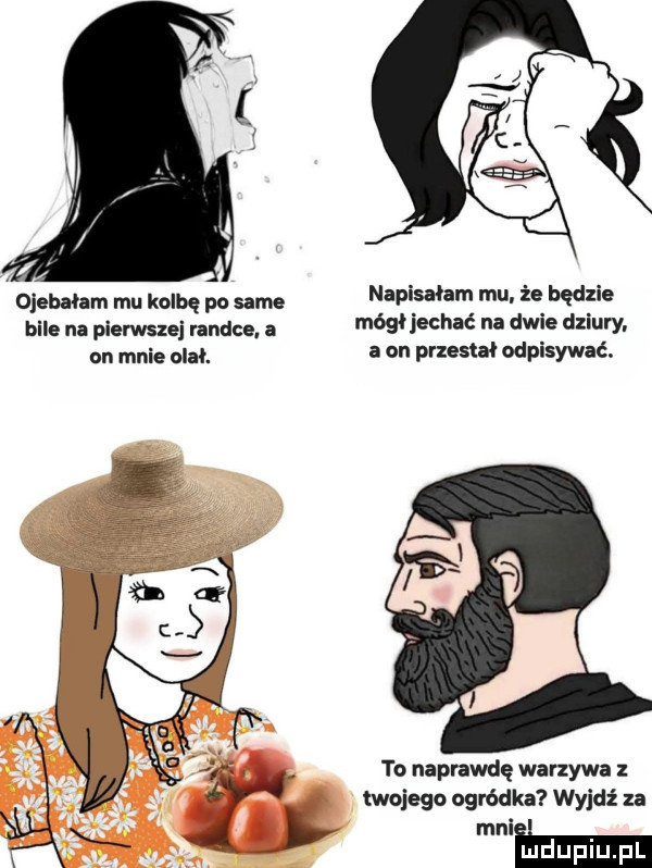 ojebałam mu kolbę po same naci skłam mu.   ląd zje bile na pierwszej randce. a mógłjechać na dwig dziury. on mnie olał. a on przestał odpisywać. to naprawdę warzywa twojego ogródka wyjdź za mi
