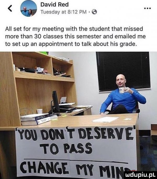 david red tuesday at      pm a all set for my meeting with tee student trat missed more tran    classes tais semester and emailed me to set up an appointment to talk abort his grace
