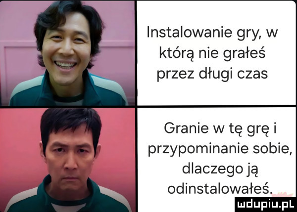 instalowanie gry w którą nie grałeś przez długi czas granie w tę grę i przypominanie sobie dlaczego ją odinstalowałeś
