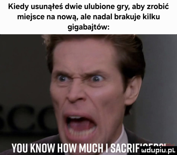 kiedy usunąłeś dwie ulubione gry aby zrobić miejsce na nową ale nadal brakuje kilku gigabajtów y-u know hiw much i sigrif ju jęi jal