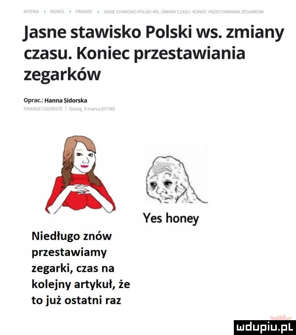 jasne stawisko polski ws. zmiany czasu. koniec przestawiania zegarków oprac hanna sidorski l yes hondy niedługo zio w przestawiamy zegarki czas na kolejny artykul że to już ostatni raz ludu iu. l