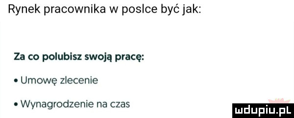 rynek pracownika w posoce być jak za co polubisz swoją pracę umowę z edenie wynagrodzenie na czas