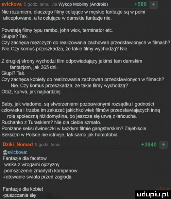 uh a m wykap mobilnnkdmid     nie rozumem. dlaczego farny celujące w męskie we są w pam akceptowane te celujące w damskie fantazje nie. er pwslajq ﬁlmy typu rambo. john weck terminator ebc. głupie tak czy zachęca mężczyzn do reallzwanla zachowań przadslamonych w illmach mieczy komus przeszkadza. ze takie ﬁlmy wychodzą ne z drugiej strony wychodzi mm ohp władający jaklnś tam damskim fontaziom. jak     dni. głupi tak czy zachęca kamery do realizowania zachowań przedstawionych w mmucn nie. czy komuś przszkadza. ze oskie famy wychodzą otoz. kurwa jak mjbardzlej baby jak wiadomo sq marzeniami pozbawionym rozsądku i godnoscl człowieka i trzeba rn zakazac jakichkolwiek mm przedswajacych inną mię społeczną niz domyślna. bo jeszcze się urwą z łańcucha ruchanko z turaskiarn nie dla ciebie szmato pomiane seksi smneczkl w kazdym nlmle gangsterskim zajablscię seksizm w polsce nie istnieje jak samo jak homofobia a n u m wn      o swckovu fantazje dla facetow walka z wagami ojczyzny wiszczenie zmarłych kompanow stawanie szala przed zagłada famazjedlakobiel puszczan elię mduplu pl